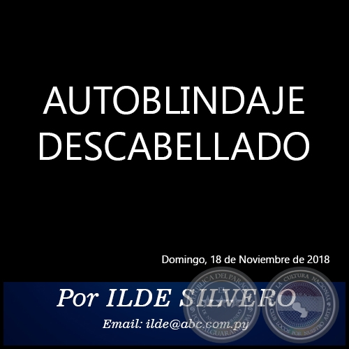 AUTOBLINDAJE DESCABELLADO - Por ILDE SILVERO - Domingo, 18 de Noviembre de 2018